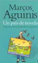 Un país de novela : viaje hacia la mentalidad de los argentinos