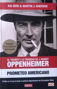 Prometeo americano :  el triunfo y la tragedia de J. Robert Oppenheimer