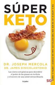 Súper Keto :  las claves cetogénicas para descubrirel poder de las grasasen tu dieta y el secretode una salud extraordinaria