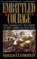 Embattled courage the experience of combat in the american civil war