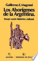 Los aborígenes de la Argentina ensayo socio-histórico-cultural