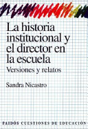 La historia institucional y el director en la escuela versiones y relatos