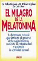 El milagro de la melatonina la hormona natural que invierte el proceso de envejecimiento, combate la enfermedad y prolonga la vida sexual