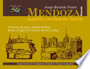 Mendoza, aquella ciudad de barro historia de una ciudad andina desde el siglo XVI hasta nuestros días