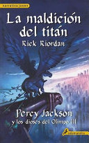 La maldición del titán Percy Jackson y los dioses del Olimpo. Libro tercero.
