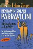 Benjamín Solari Parravicini el nostradamus de américa sus predicciones inéditas, experiencias psíquicas y psicográficas proféticas
